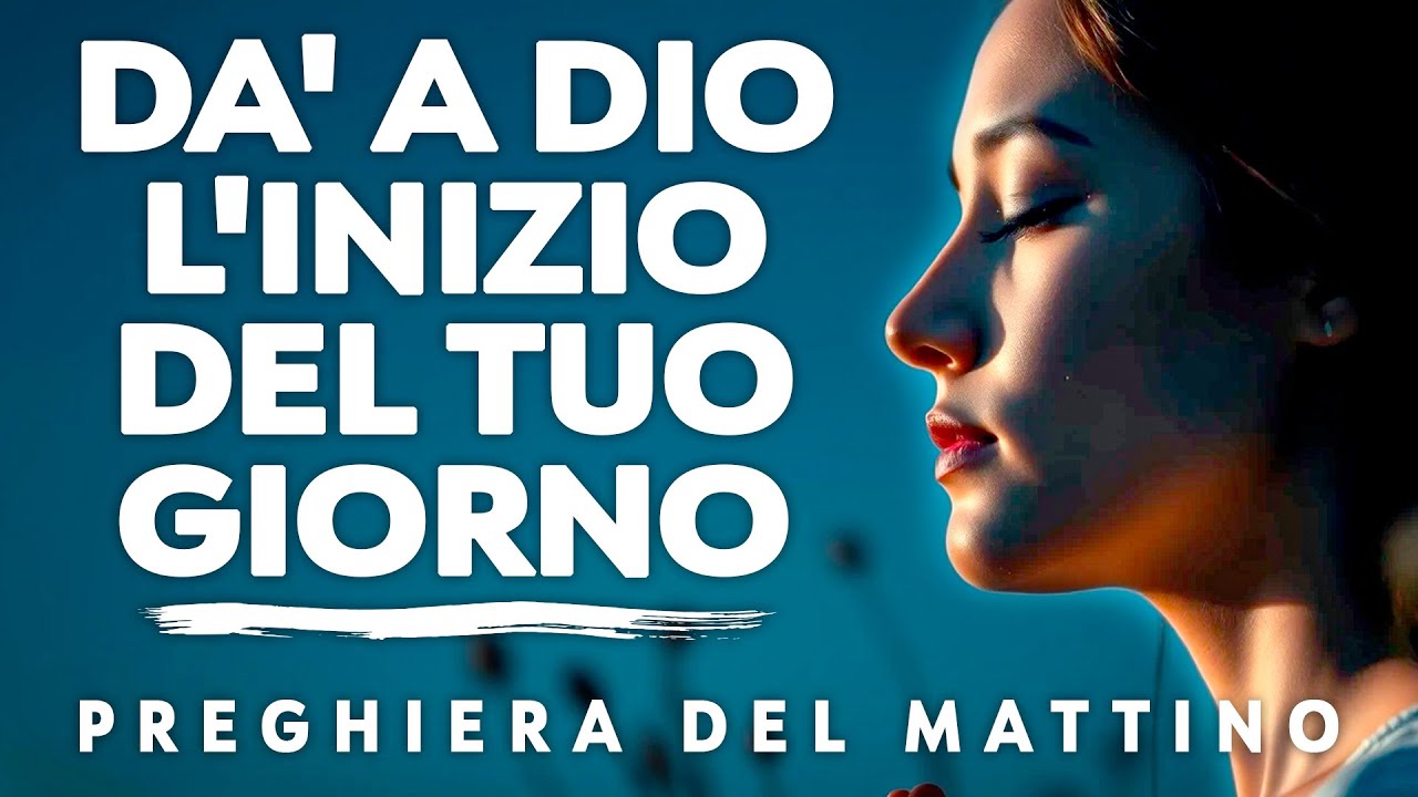 Dai sempre a Dio l’inizio della tua giornata  Preghiera del mattino