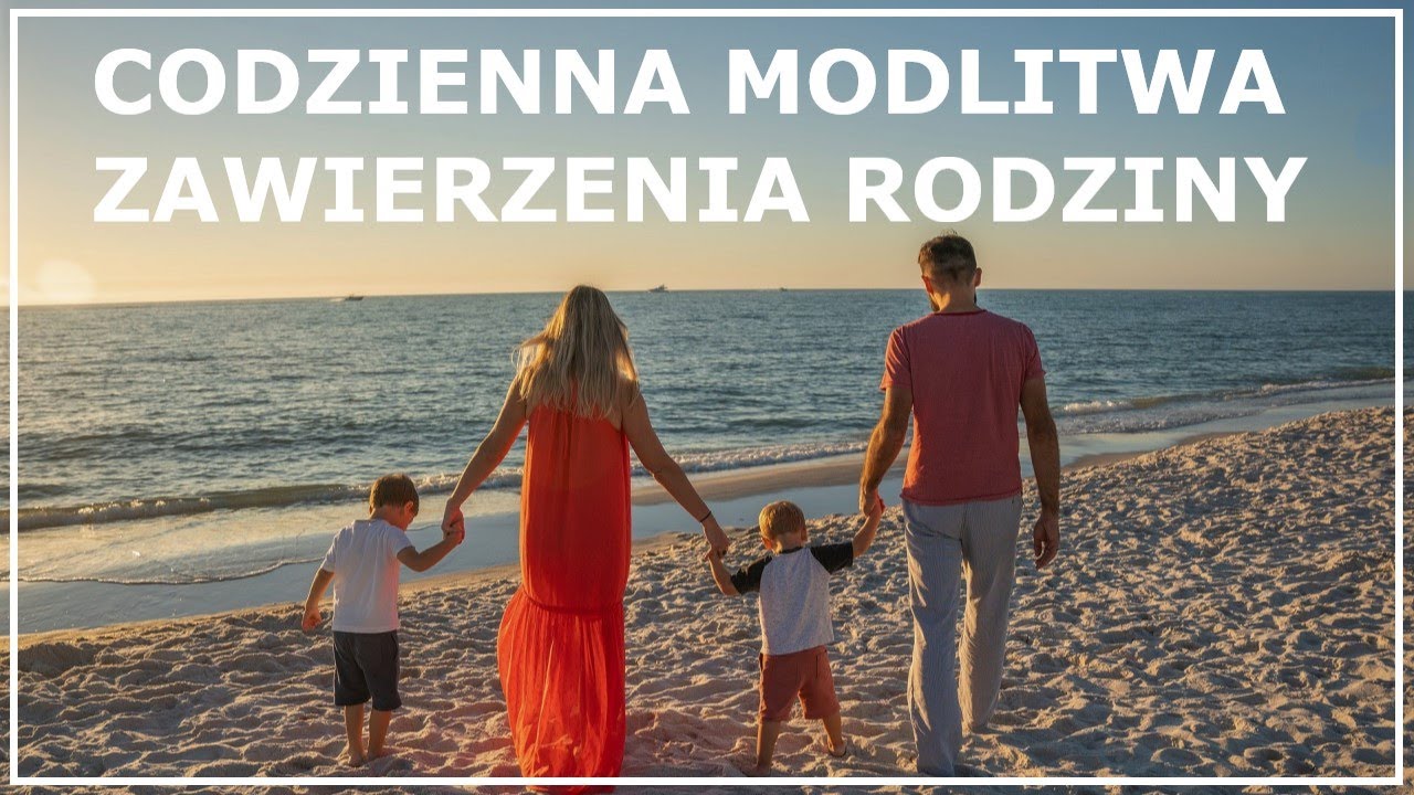 CODZIENNA MODLITWA ZAWIERZENIA RODZINY BOGU | Modlitwa do odmawiania każdego dnia za rodzinę