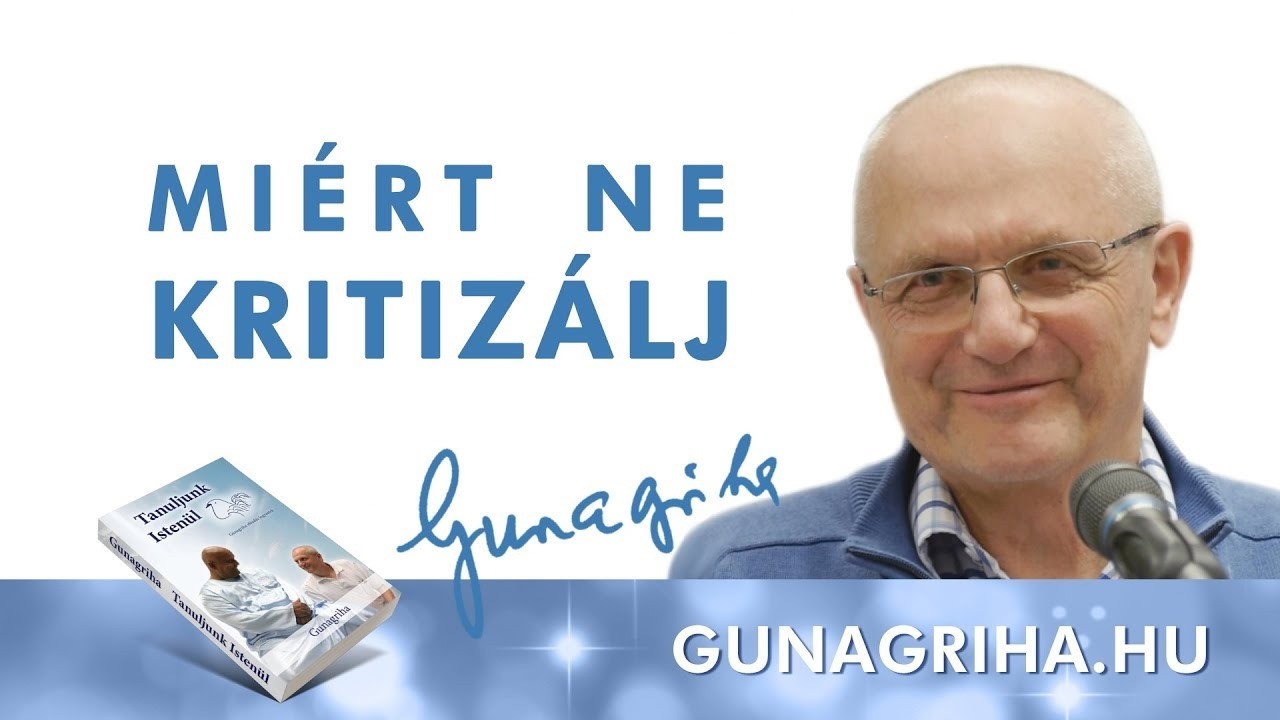 Miért ne kritizálj | Gunagriha előadása