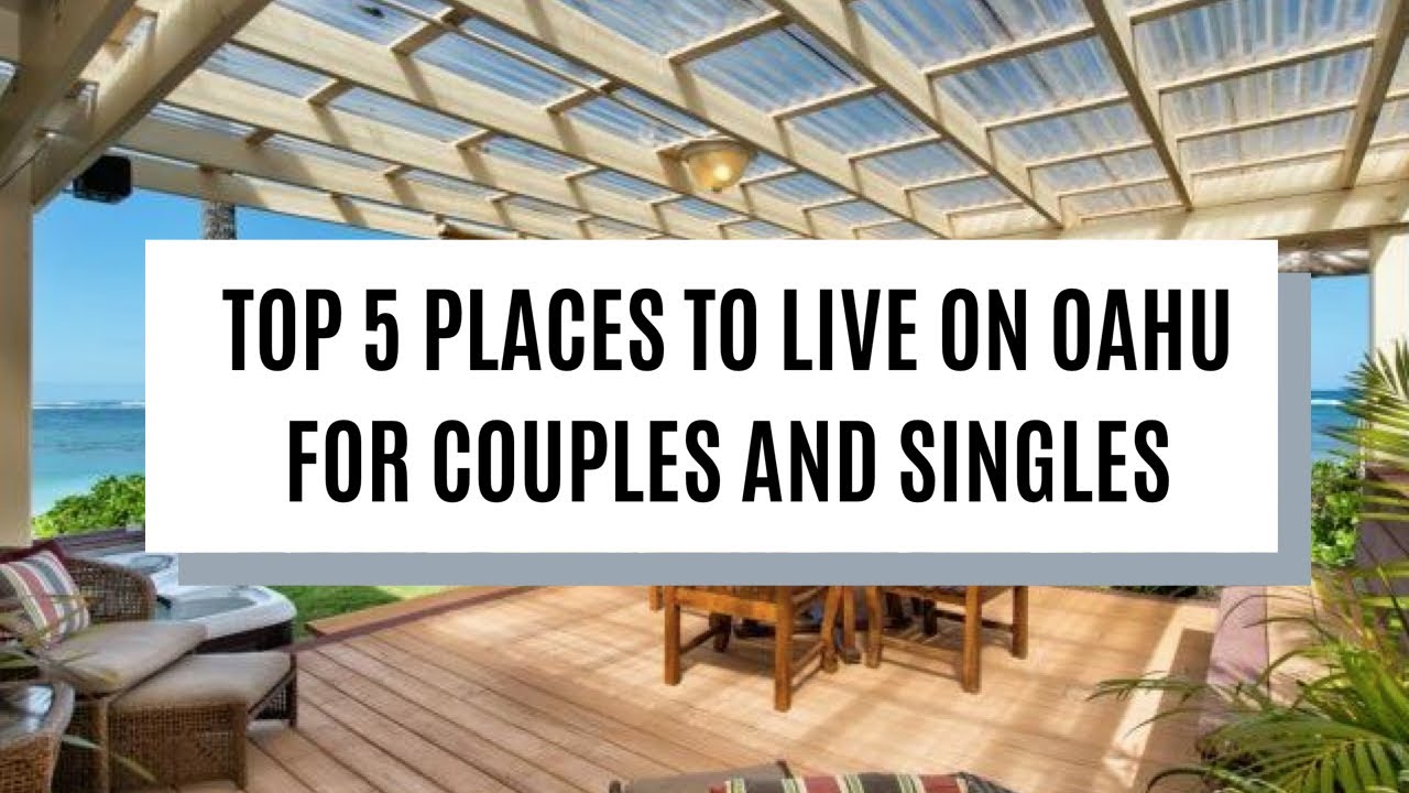 TOP 5 PLACES TO LIVE ON OAHU (SINGLES & COUPLES)