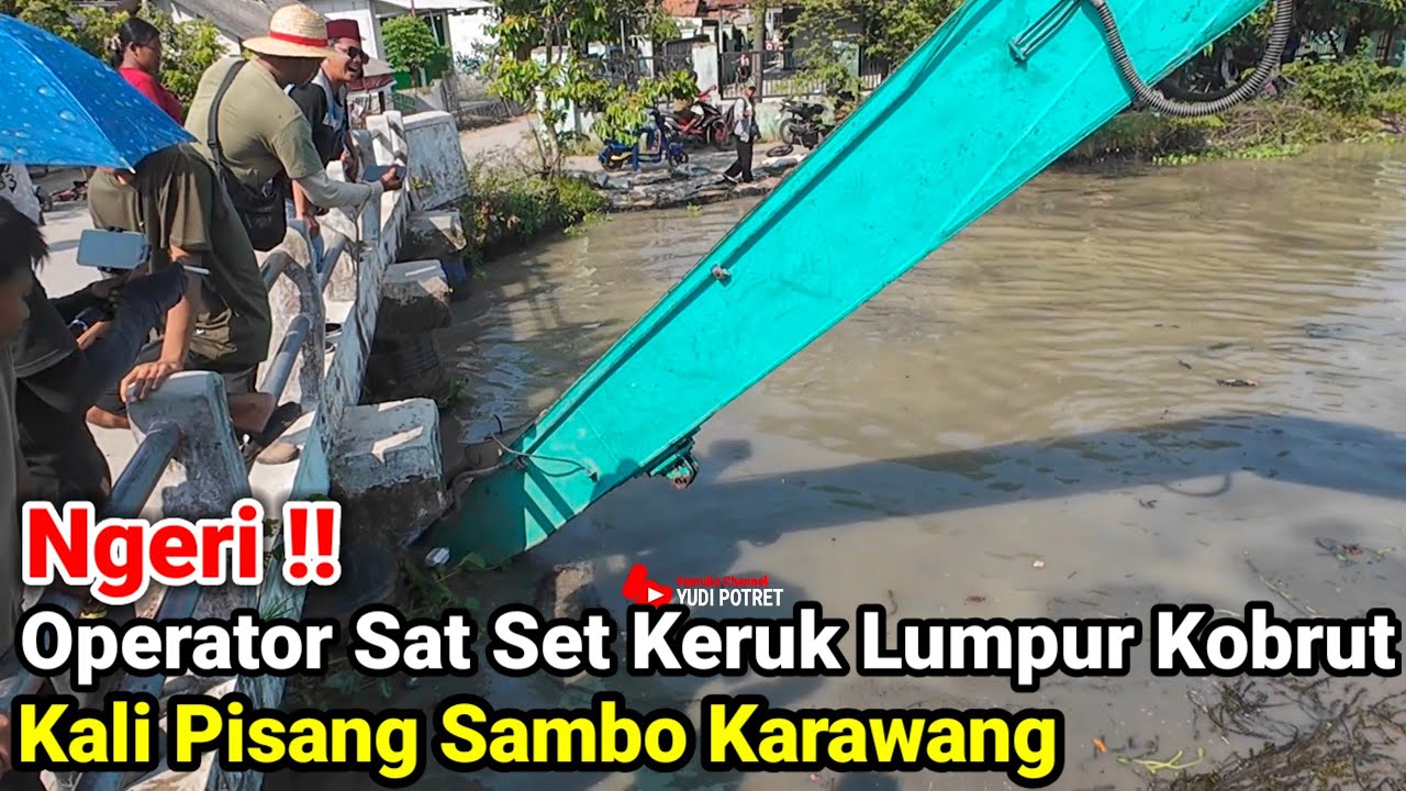 Ngeri‼️Operator Sat Set Keruk Lumpur Kobrut Kali Pisang Sambo Karawang