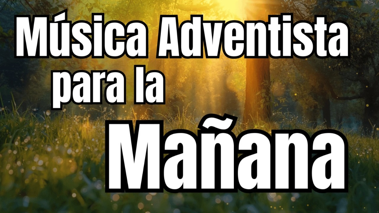 Musica Adventista para la MAÑANA - Musica ADVENTISTA 2026