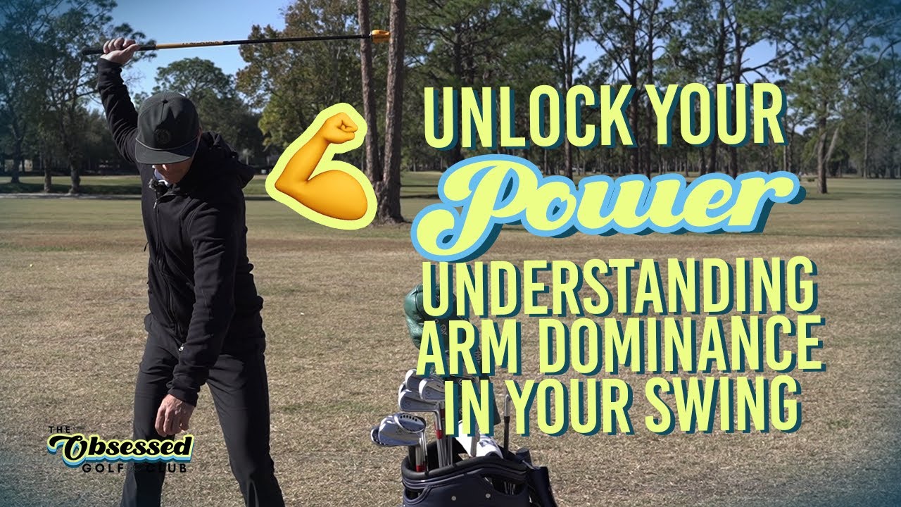 UNDERSTANDING ARM DOMINANCE IN YOUR SWING