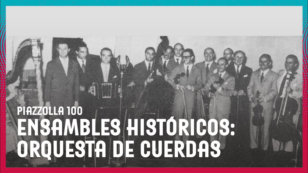 Piazzolla 100 | Ensambles históricos: Orquesta de Cuerdas