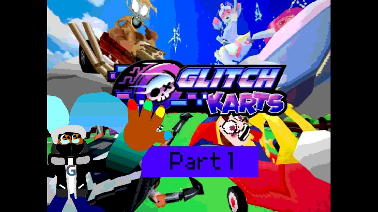 GLITCH KARTS Part 1