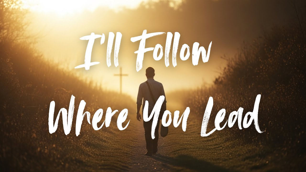 I’ll Follow Where You Lead | A Song of Trust