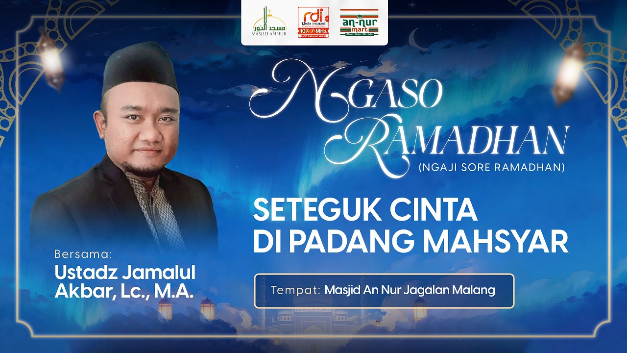 SETEGUK CINTA DI PADANG MAHSYAR - Ustadz Jamalul Akbar, Lc., M.A. I Ngaso Ramadhan