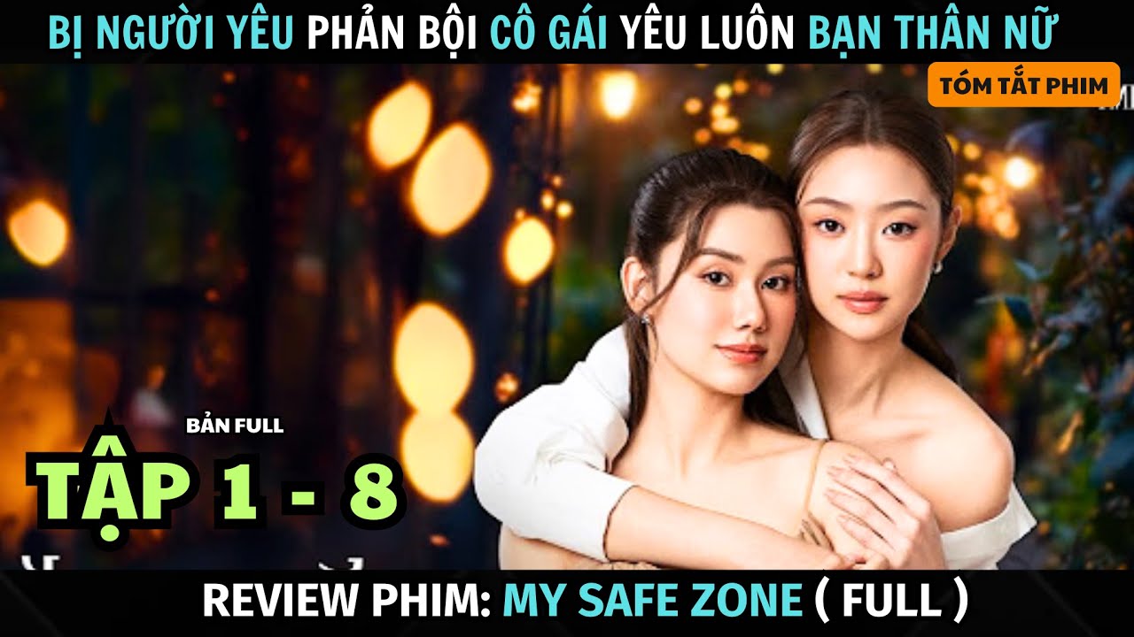 [ Review Phim ] My Safe Zone | Bản Full ( Tập 1 - 8 ) | Người Yêu Phản Bội Cô Gái Phải Lòng Bạn Thân