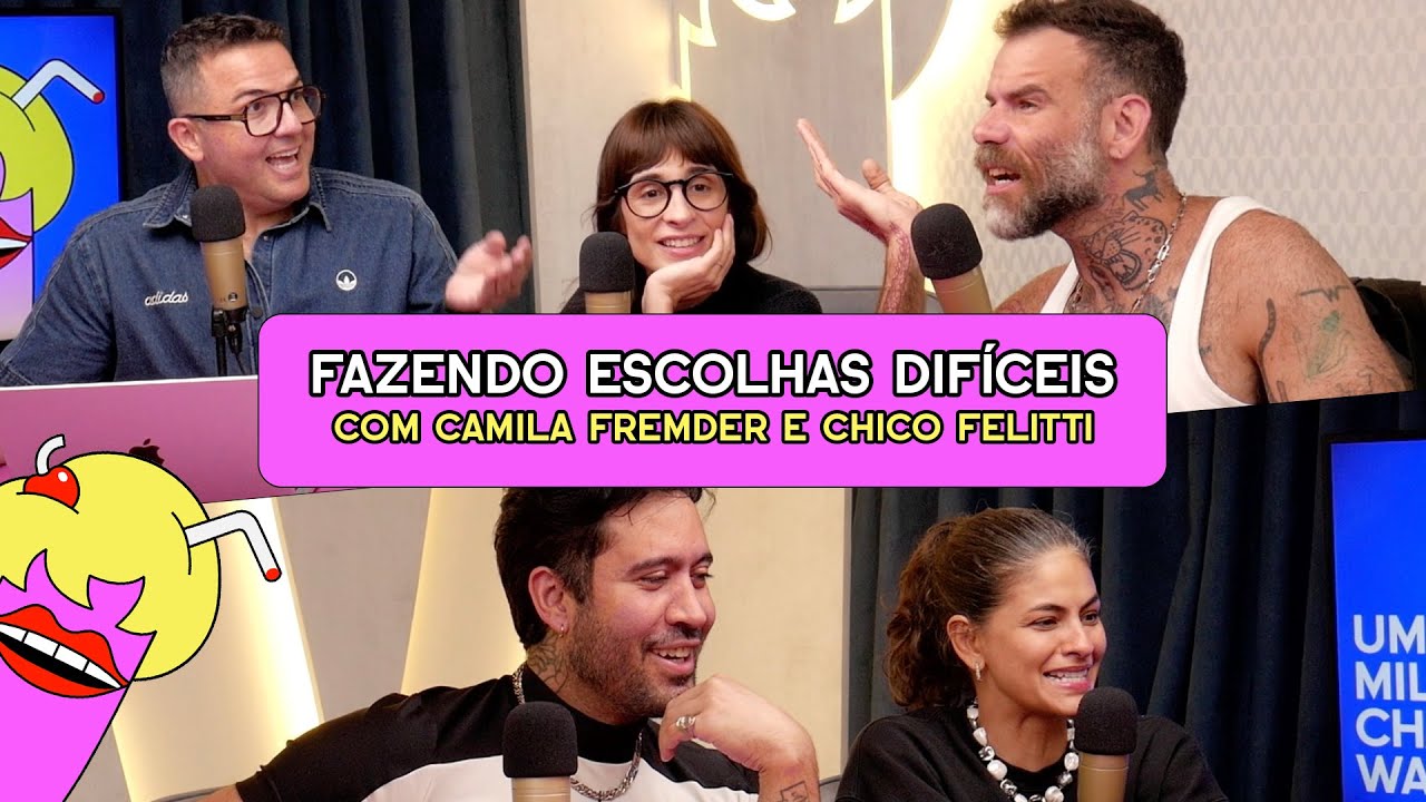 FAZENDO ESCOLHAS DIFÍCEIS com Camila Fremder e Chico Felitti - #584
