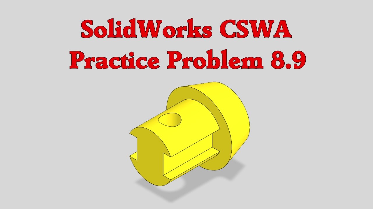 SolidWorks CSWA Practice Problem 8.9