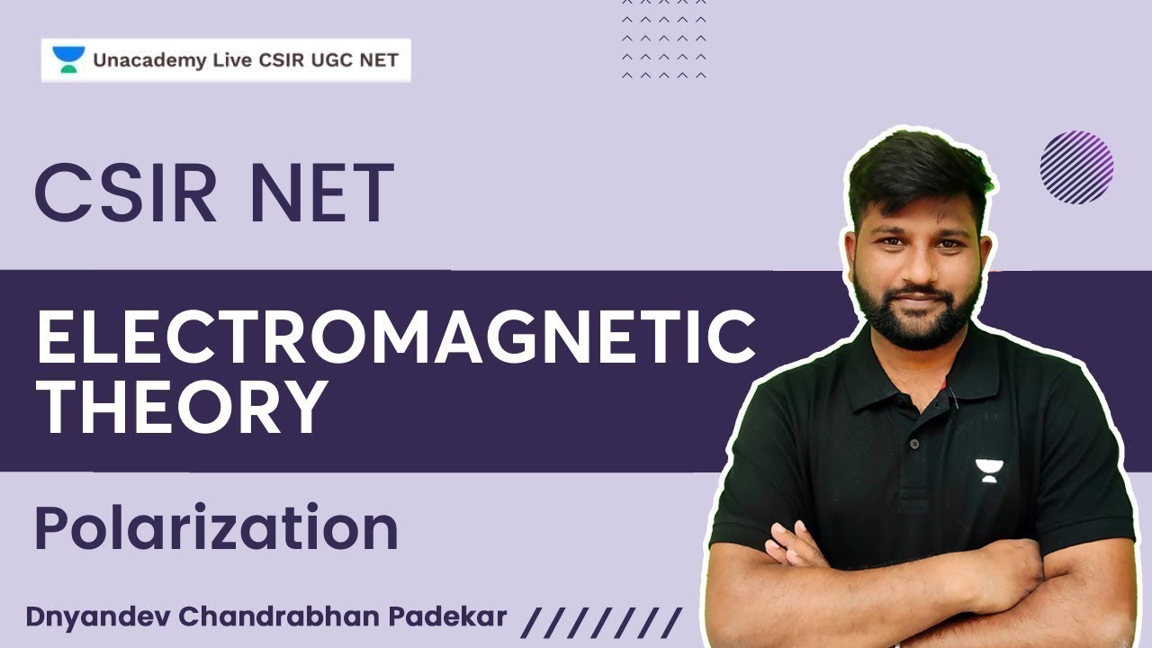 Electromagnetic Theory | Polarization | Dnyandev Chandrabhan Padekar | CSIR UGC NET