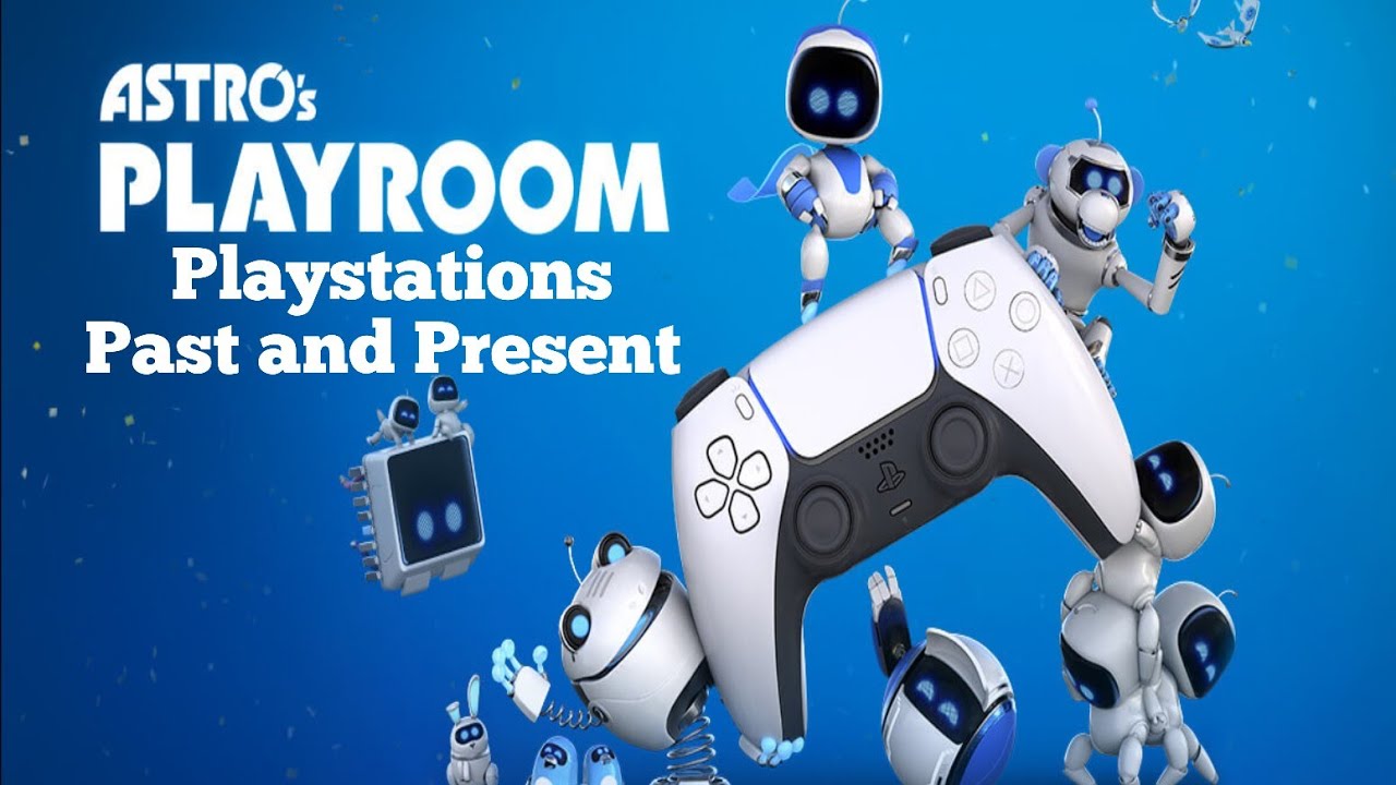 ASTRO's PLAYROOM: Looking at the PlayStations  Past and Present 