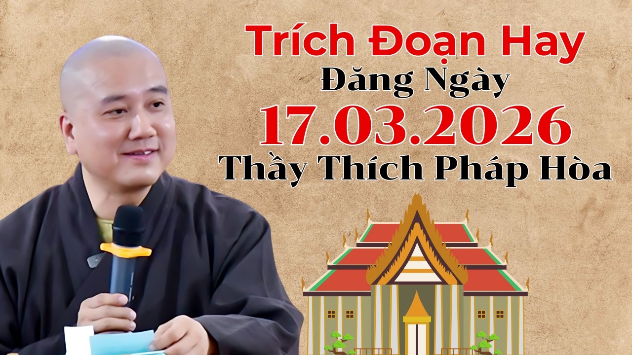 Trích Đoạn Hay Đăng Ngày 17.03.2026 | Thầy Thích Pháp Hòa Canada - Ai Cũng Nên Nghe