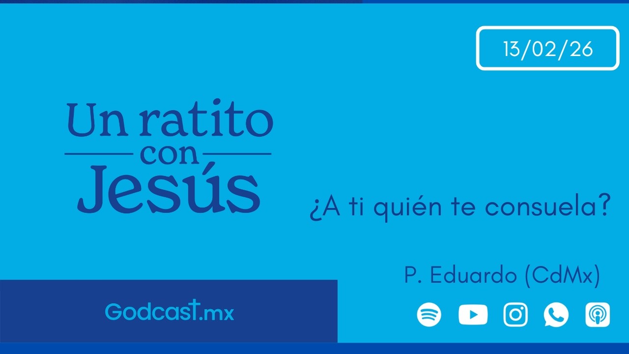 ¿A ti quién te consuela? | GodCast 13 feb 2026