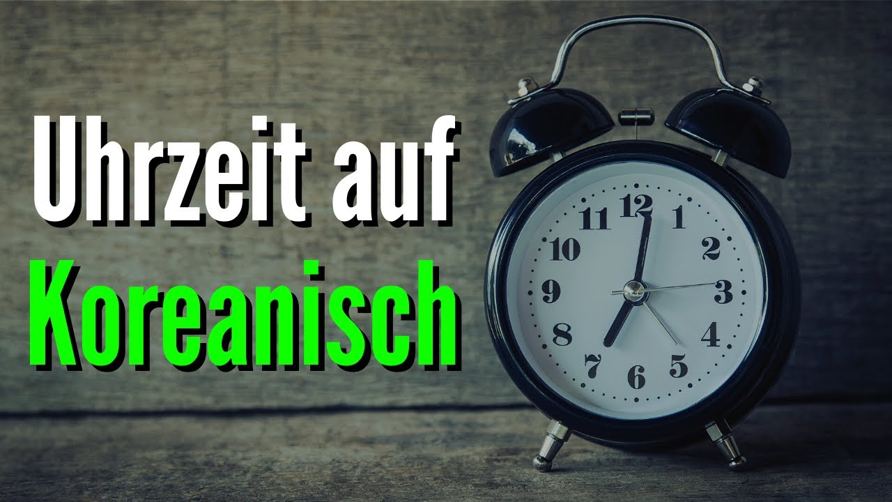 Uhrzeit auf Koreanisch lernen | Koreanisch lernen f&uuml;r Anf&auml;nger