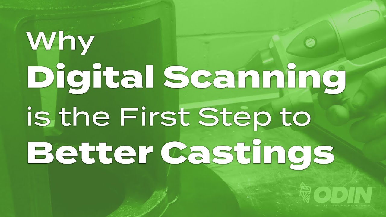Why Digital Laser Scanning is the First Step to Better Castings