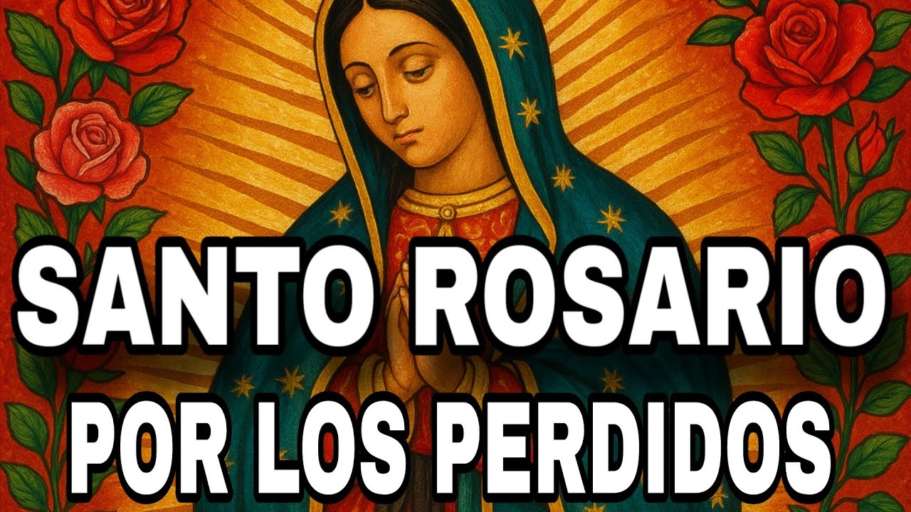ROSARIO POR LA GENTE PERDIDA ,APIADATE De ELLO y su familia