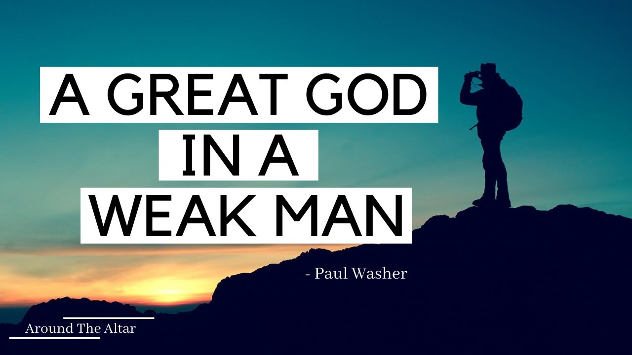 A GREAT GOD IN A WEAK MAN || Paul Washer || (This is so powerful!!)