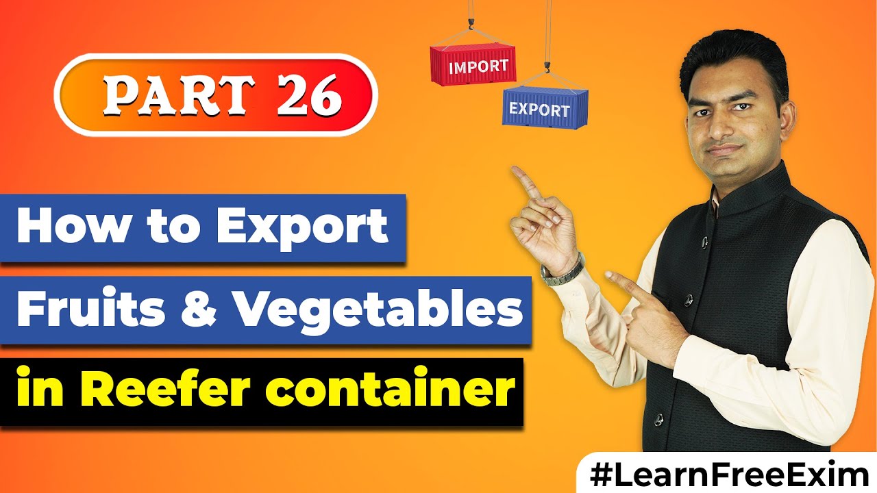 Practical Step by Step Process  on Export Fruits & Vegetable in Refer Container  by Paresh Solanki