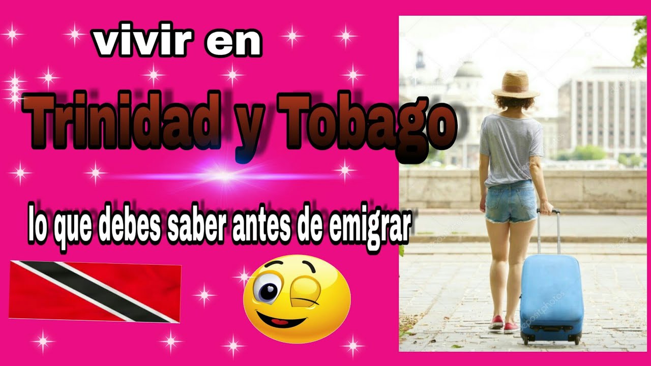 Vivir en trinidad y tobago , lo que debes saber antes de emigrar