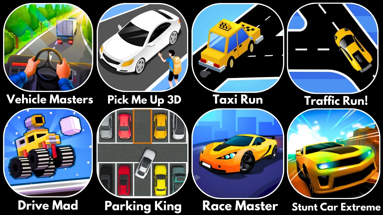 Vehicle Masters, Pick Me Up 3D, Drive Mad, Race Master 3D, Stunt Car Extreme, Parking King, Taxi Run
