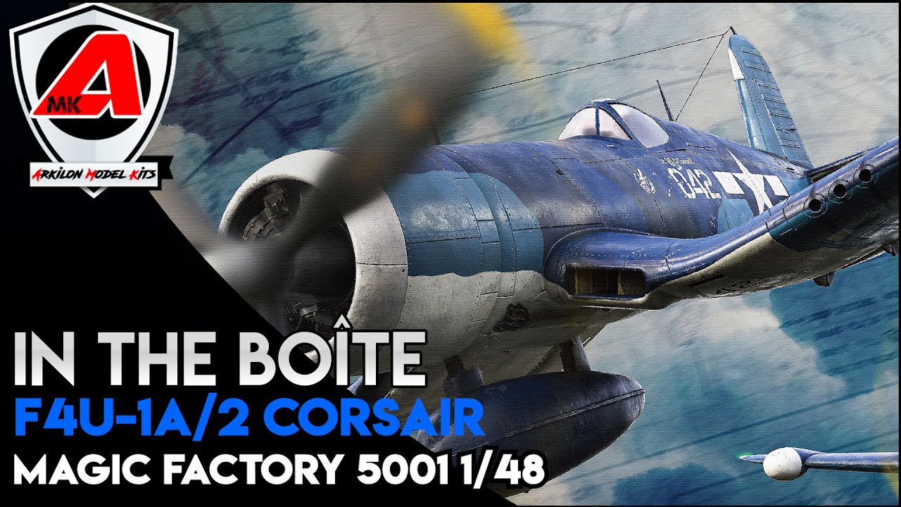#25 In The Boîte : F4U-1A/2 Corsair 1/48 - Magic Factory Dual Combo(5001)