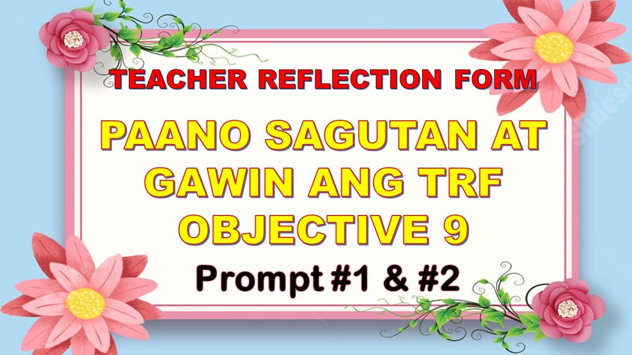 PAANO SAGUTAN ANG TRF OBJECTIVE 9 PROMPT 1 & 2 II TEACHER REFLECTION FORM COMPLETE GUIDE & ANSWERS