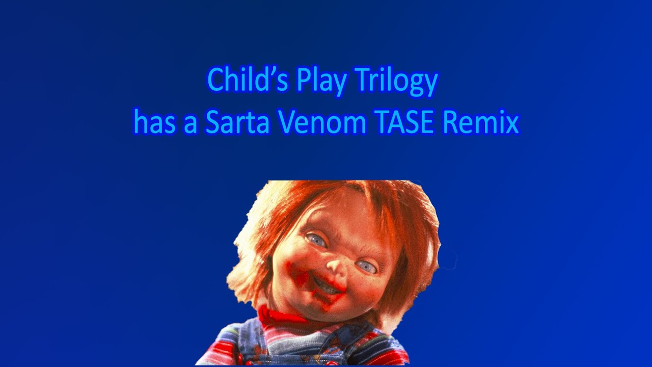Child's Play Trilogy has a Sparta Venom TASE Remix (FT 2019)