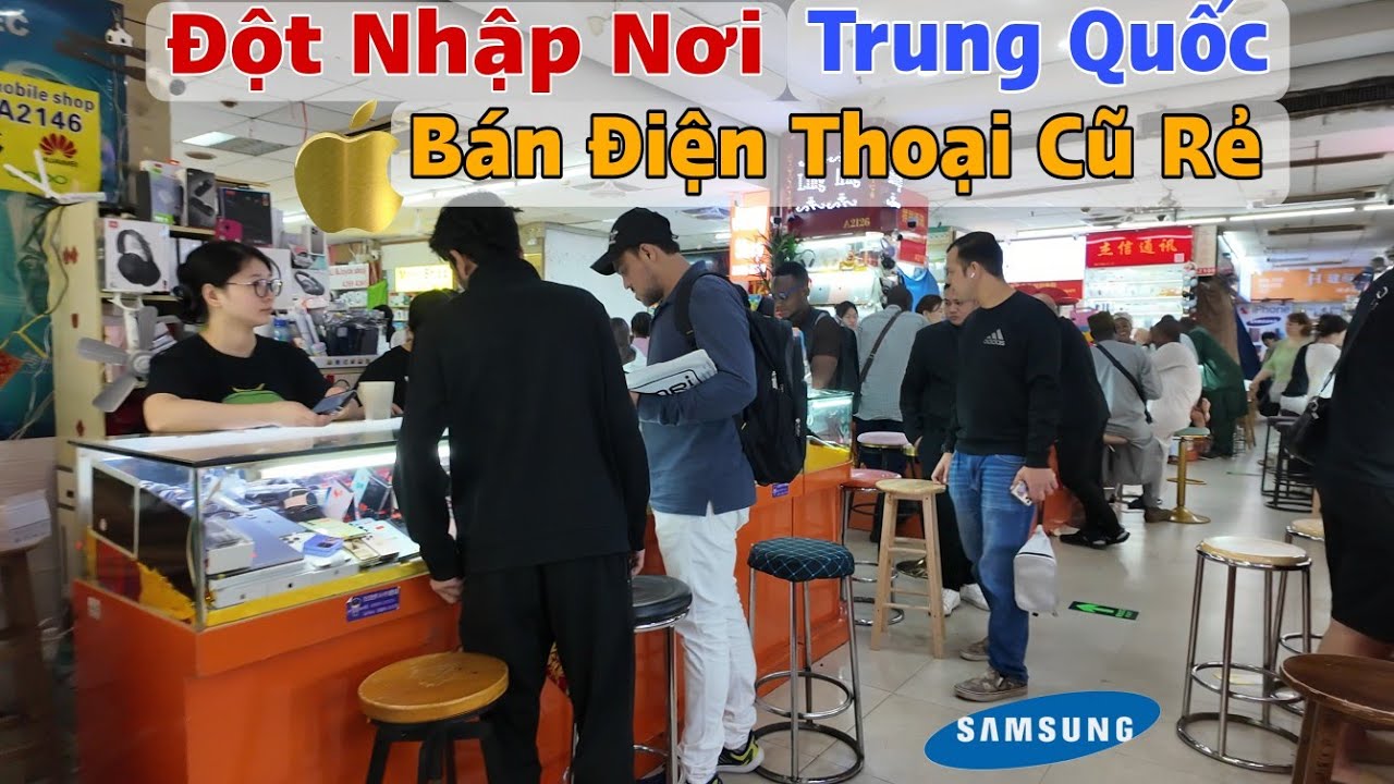 Vào Quay Nơi Trung Quốc Bán Điện Thoại Cũ Rẻ Khắp Nơi Thế Giới Đổ Về Mua