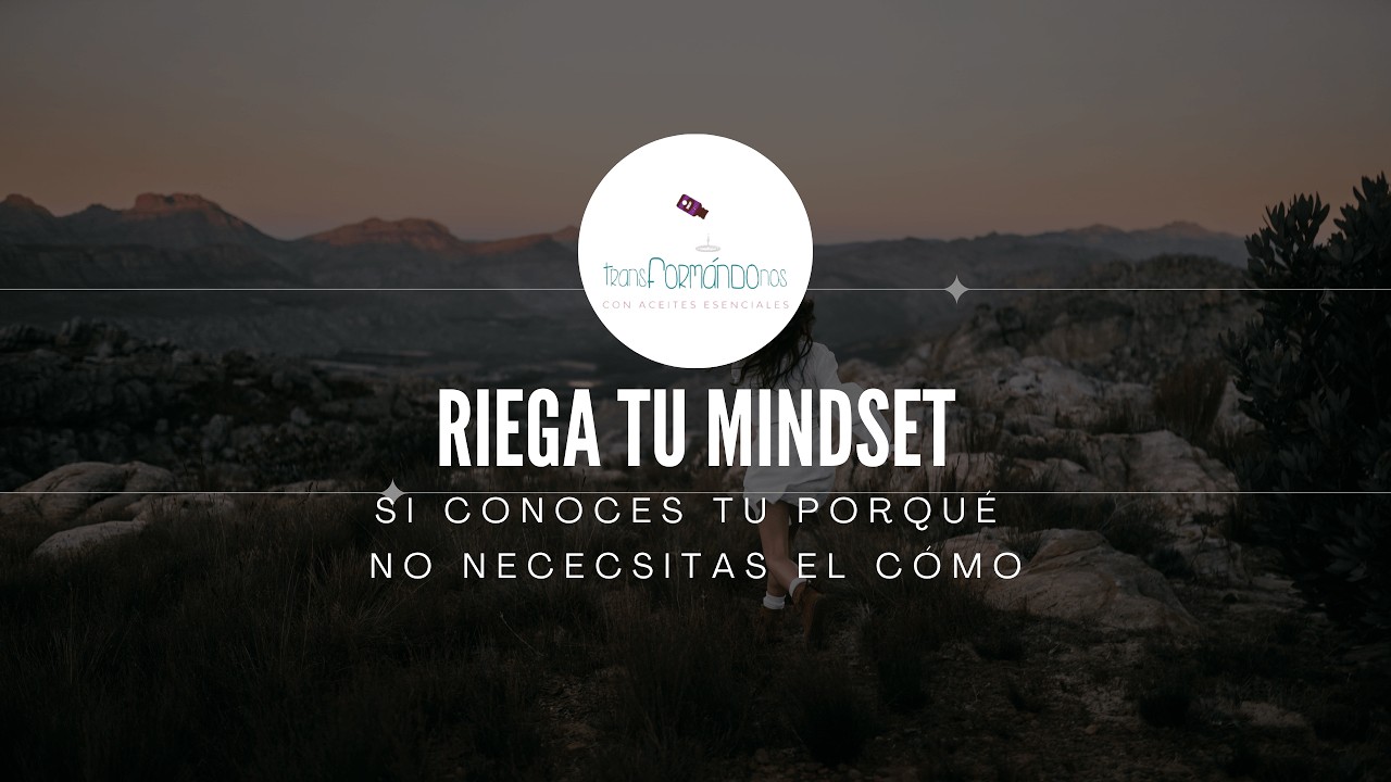 RIEGA TU MINDSET: Si conoces tu porqué no necesitas el cómo