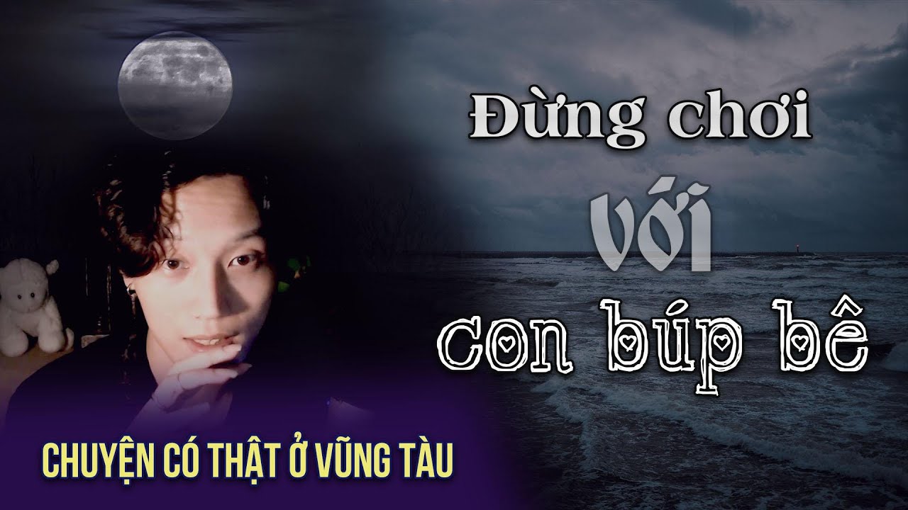 Tập 24: Chuyện có thật ở Vũng Tàu - Đừng chơi với con búp bê  || Nguyễn Nguyễn
