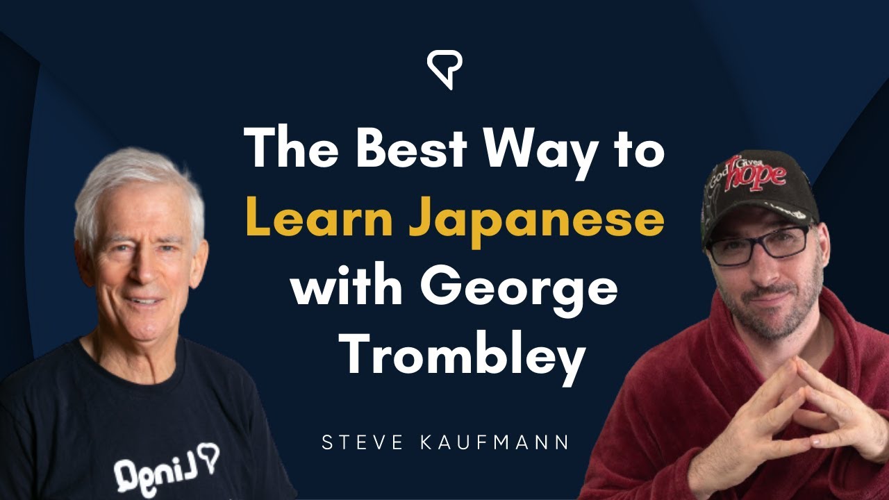 The Best Way to Learn Japanese with George Trombley of@Learn Japanese From Zero!