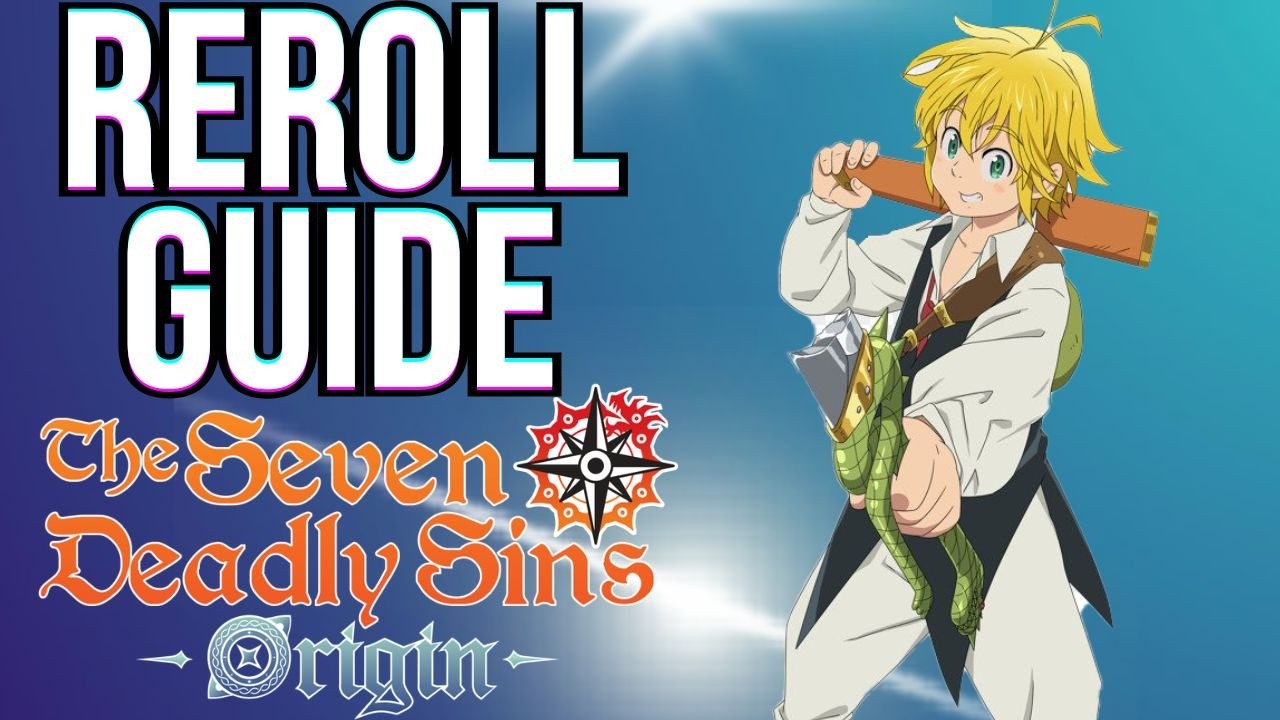 7DS Origin: Is Rerolling Worth It? Full Breakdown & Recommendations