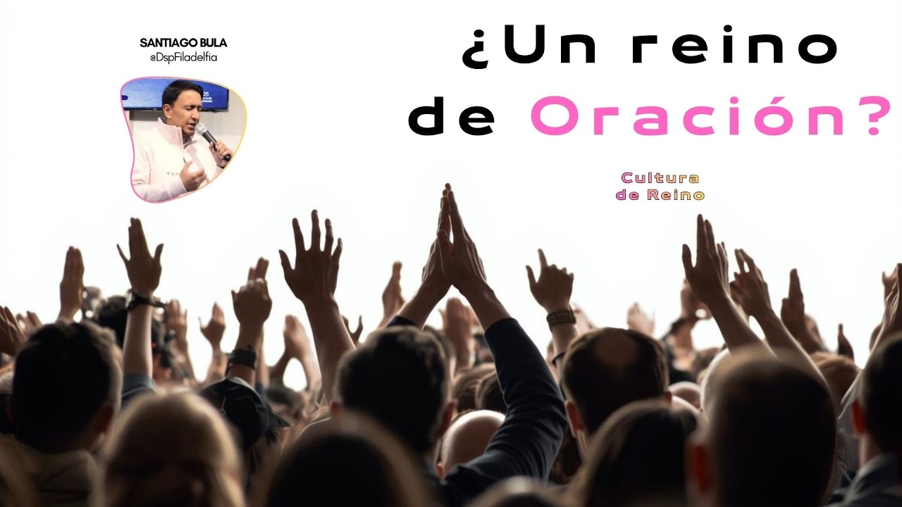 ¿Un Reino de Oración? | Oración | Santiago Bula | domingo 22 de Febrero de 2026 | @dspfiladelfia