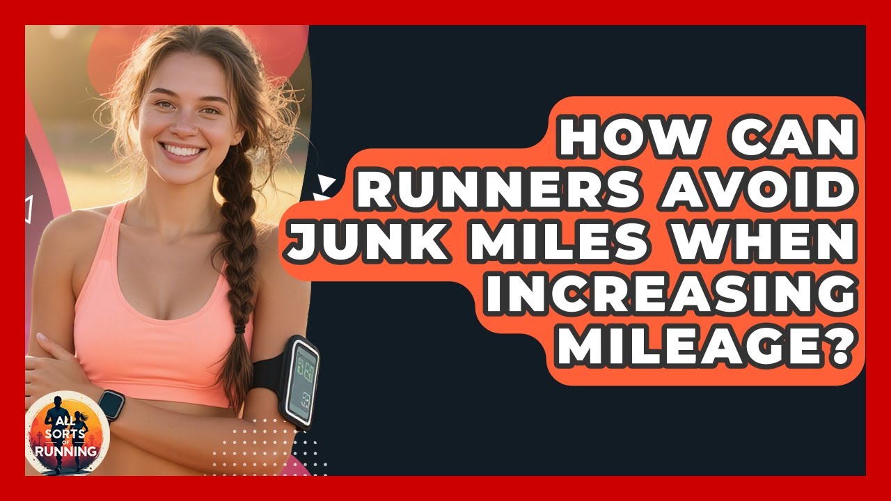 How Can Runners Avoid Junk Miles When Increasing Mileage? - All Sorts Of Running