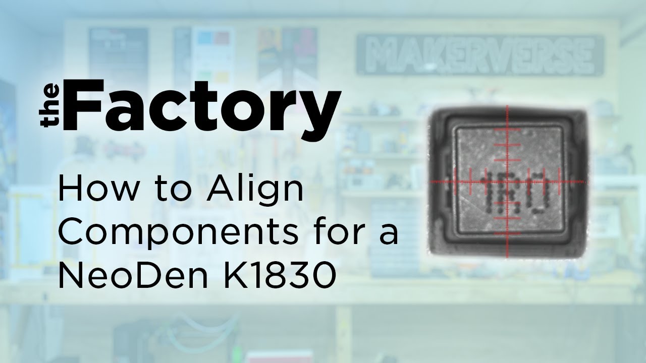 The Factory | How To Align Components for a NeoDen K1830 Pick & Place Machine