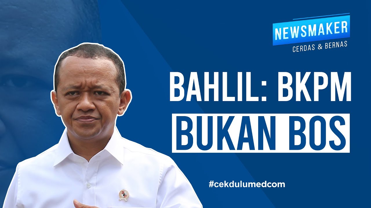 Bahlil: BKPM Bukan Bos