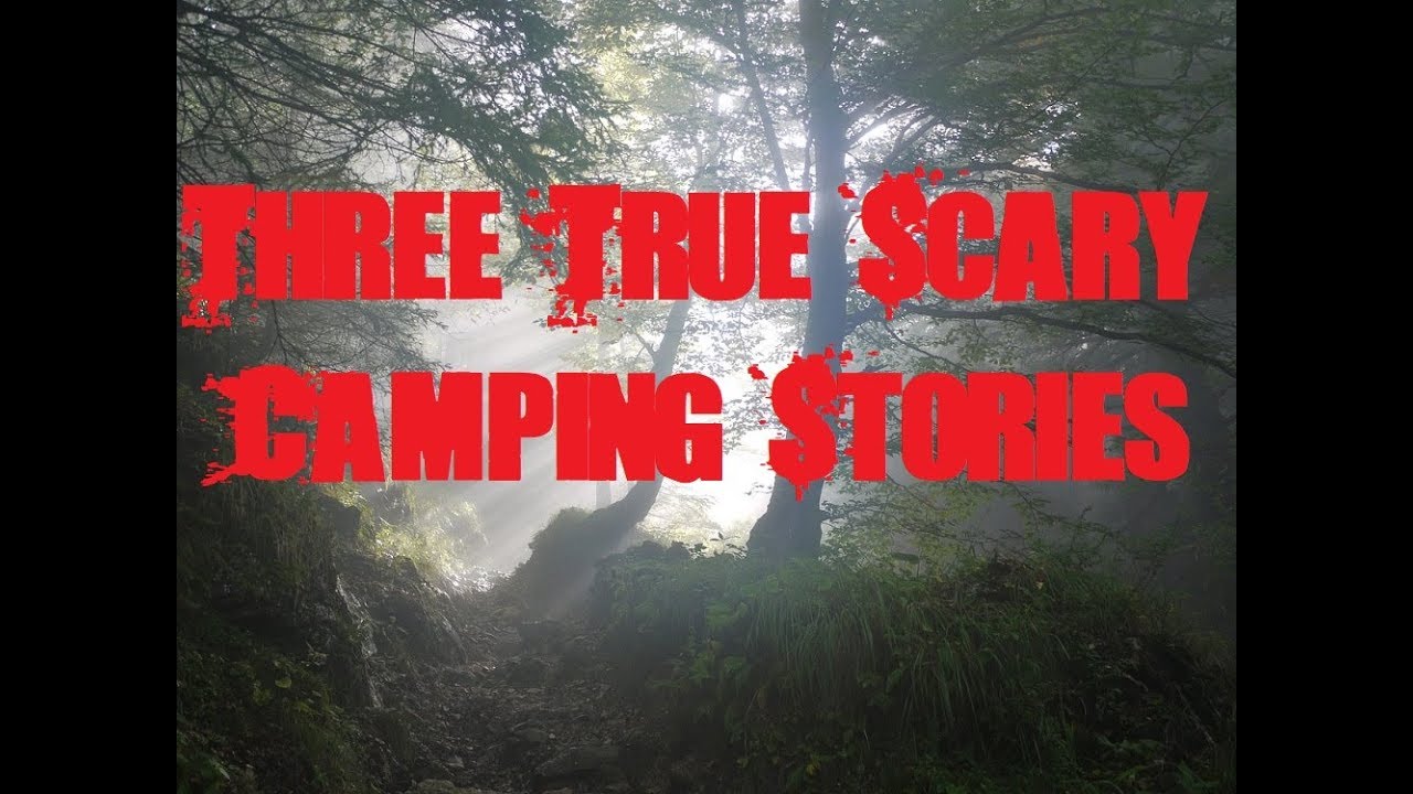 Three True Scary Camping Stories