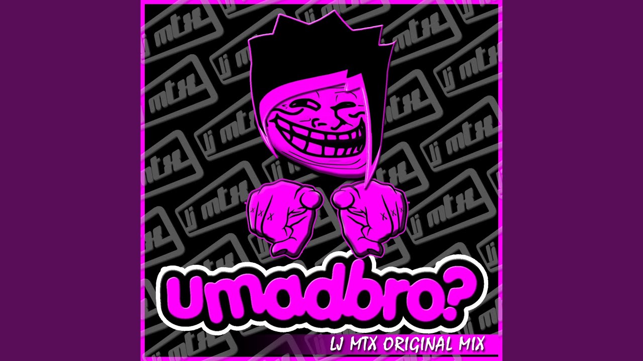 UMadBro?