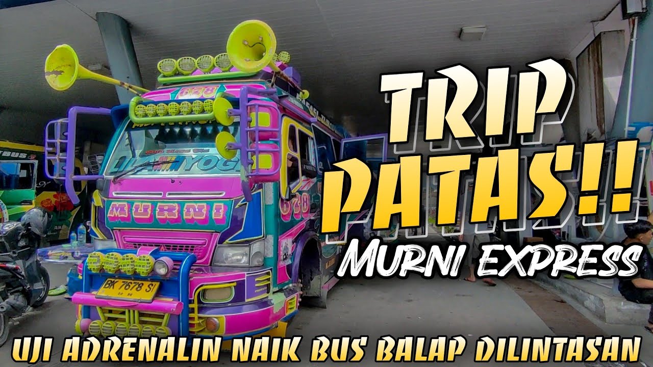 TRIP PATAS NAIK BUS MURNI EXPRESS!! UJI ADRENALIN NAIK BUS BALAP DILINTASAN