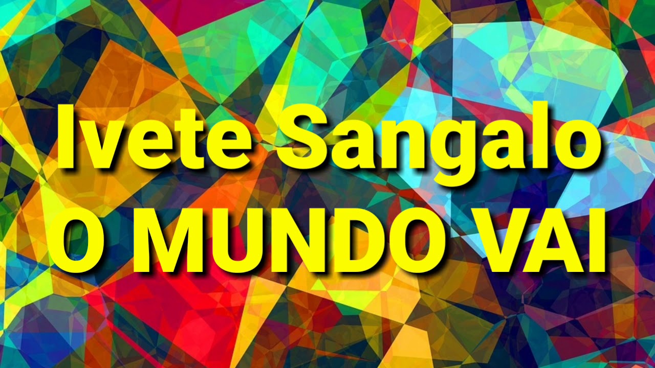 Ivete Sangalo - O Mundo Vai (letra)