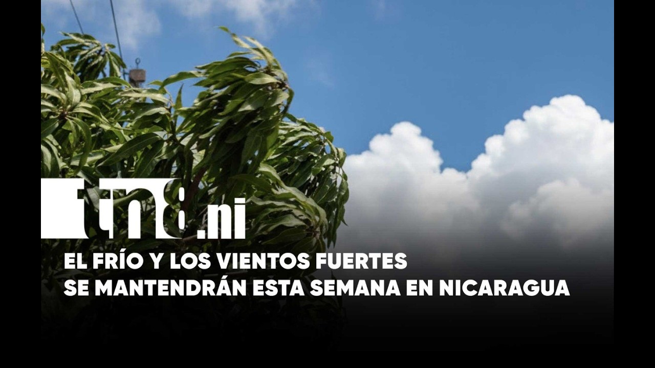 Clima frío y vientos fuertes marcarán el inicio de la semana en Nicaragua