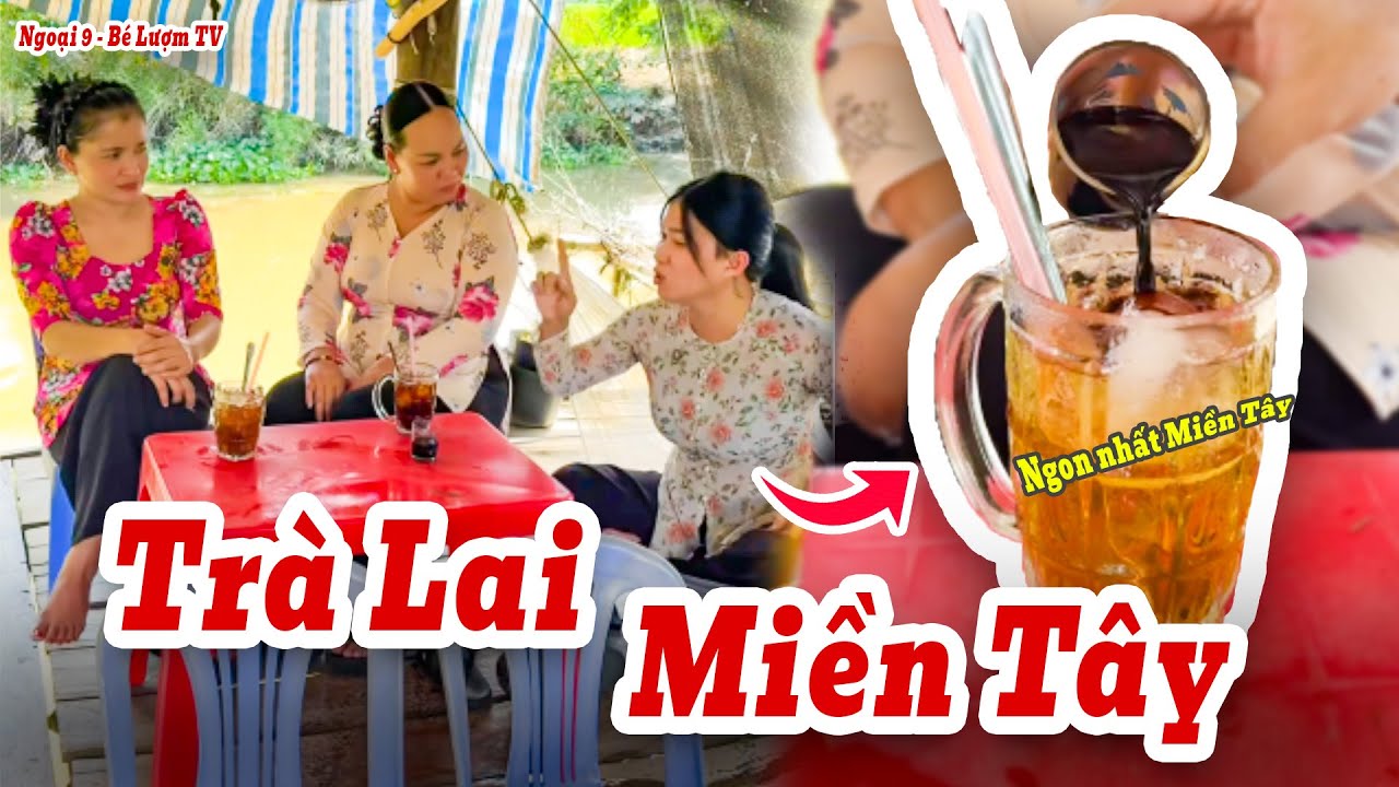 Độc Lạ Món Trà Lai Miền Tây Đãi Khách Và Câu Chuyện Dở Khóc Dở Cười | Ngoại 9 - Bé Lượm TV