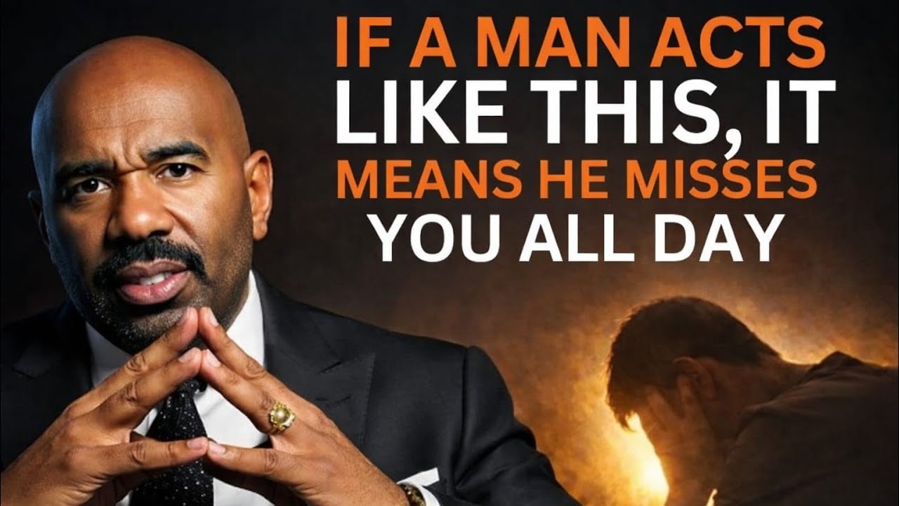 IF A MAN ACTS LIKE THIS, IT MEANS HE MISSES YOU ALL DAY Inspired by: Steve Harvey