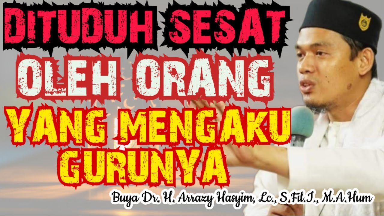 DITUDUH SESAT OLEH ORANG YANG MENGAKU GURUNYA - BUYA ARRAZY HASYIM