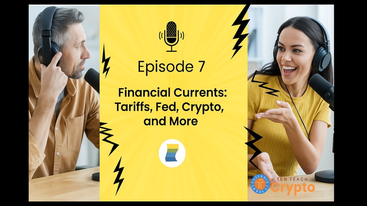 Episode 7:Financial Currents &ndash; Tariffs, Fed, Crypto & More |