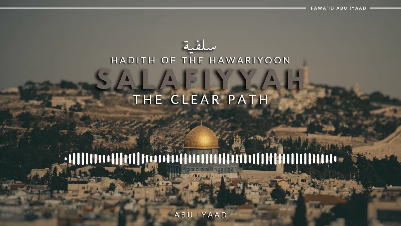 Salafiyyah: The Clear Path - Hadith of the Hawariyoon | Abu Iyaad
