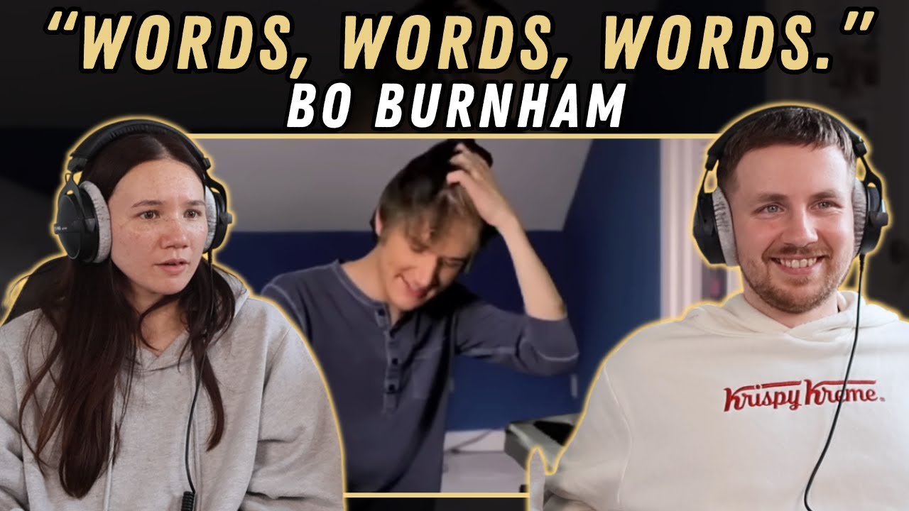 words, words, words. - Bo Burnham  REACTION