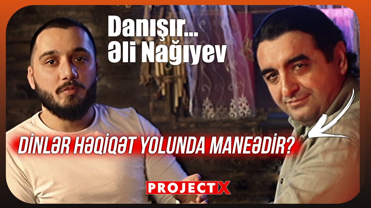 Əli Nağıyev: Fəlsəfə və Din Haqqında - Project X - Bölüm 5