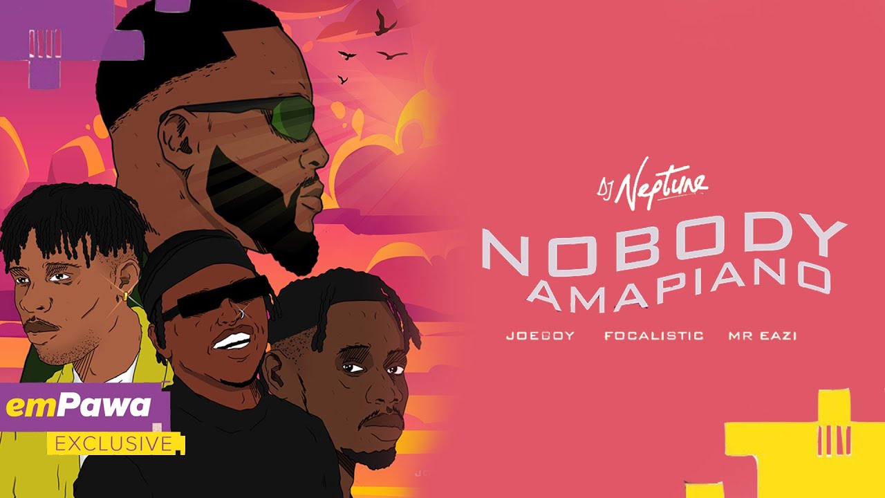 DJ Neptune, Joeboy, Mr Eazi & Focalistic - Nobody (Amapiano)